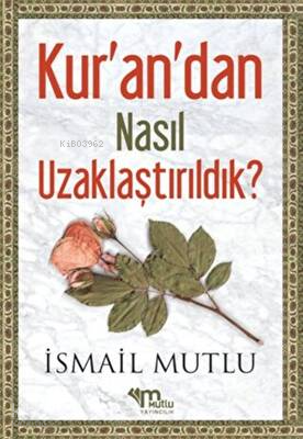 Kur'an'dan Nasıl Uzaklaştırıldık ? Cilt 1