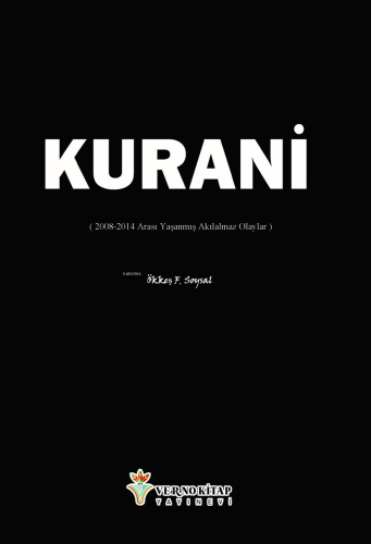 Kurani;( 2008-2014 Arası Yaşanmış Akılalmaz Olaylar )
