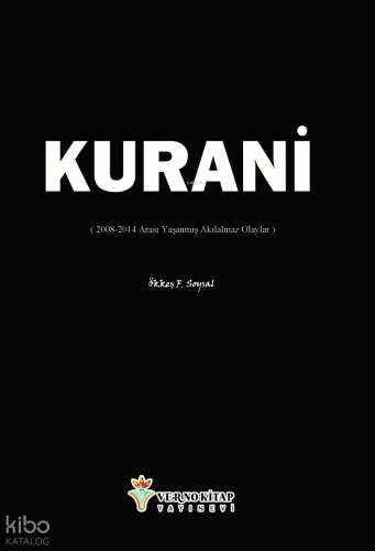 Kurani;( 2008-2014 Arası Yaşanmış Akılalmaz Olaylar )