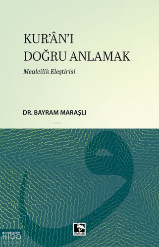 Kur'ân'ı Doğru Anlamak;Mealcilik Eleştirisi | Bayram Maraşlı | Çınaral