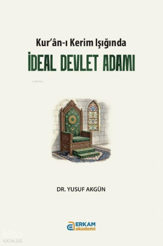 Kuran'ı Kerim Işığında İdeal Devlet Adamı | Yusuf Akgün | Erkam Yayınl