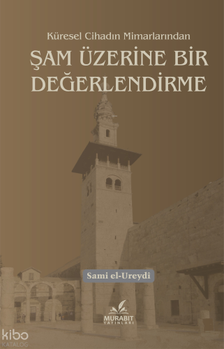 Küresel Cihadın Mimarlarından Şam Üzerine Bir Değerlendirme