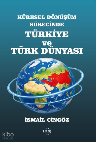 Küresel Dönüşüm Sürecinde Türkiye ve Türk Dünyası