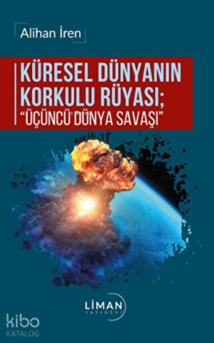 Küresel Dünyanın Korkulu Rüyası Üçüncü Dünya Savaşı | Alihan İren | Li