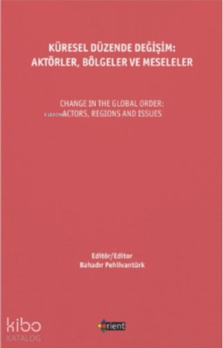 Küresel Düzende Değişim: Aktörler, Bölgeler Ve Meseleler;Change In The Global Order: Actors, Regions And Issues