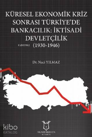 Küresel Ekonomik Kriz Sonrası Türkiye'de Bankacılık: İktisadi Devletçilik (1930-1946)
