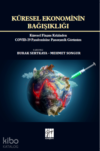 Küresel Ekonominin Bağışıklığı ;Küresel Finans Krizinden Covid-19 Pandemisine Panoramik Görünüm