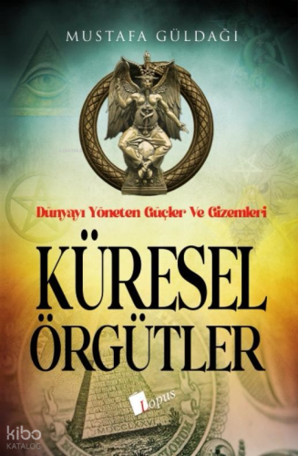 Küresel Örgütler;Dünyayı Yöneten Güçler Ve Gizemleri | Mustafa Güldağı