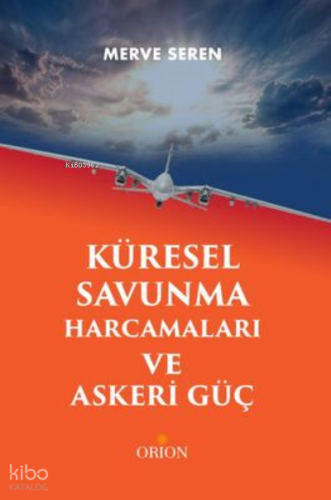 Küresel Savunma Harcamaları ve Askeri Güç | Merve Seren | Orion Kitabe