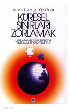 Küresel Sınırları Zorlamak; Uluslararasılaşma Süreci ve Sınırları Zorlayan Şirketler