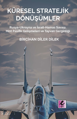 Küresel Stratejik Dönüşümler;Rusya-Ukrayna ve İsrail Hamas Savaşı, Hint Pasifik Gelişmeleri ve Tayvan Gerginliği