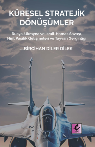 Küresel Stratejik Dönüşümler;Rusya-Ukrayna ve İsrail Hamas Savaşı, Hint Pasifik Gelişmeleri ve Tayvan Gerginliği