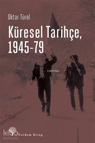 Küresel Tarihçe, 1945-79 | Oktar Türel | Yordam Kitap