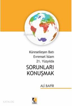 Küreselleşen Batı Evrensel İslam 21. Yüzyılda Sorunları Konuşmak | Ali