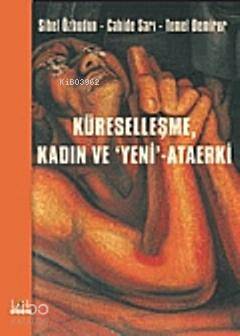 Küreselleşme, Kadın ve "Yeni"-Ataerki | Sibel Özbudun | Ütopya Yayınev