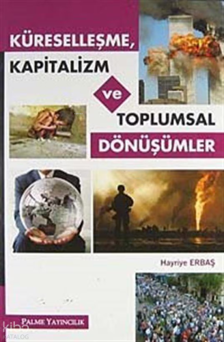 Küreselleşme Kapitalizm ve Toplumsal Dönüşümler | Hayriye Erbaş | Palm