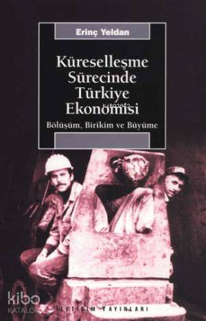 Küreselleşme Sürecinde Türkiye Ekonomisi; Bölüşüm, Birikim ve Büyüme