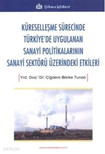 Küreselleşme Sürecinde Türkiye'de Uygulanan Sanayi Politikalarının San