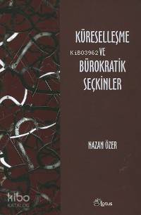 Küreselleşme ve Bürokratik Seçkinler | Nazan Özer | Lotus Yayınevi