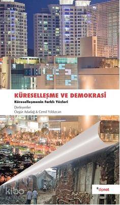Küreselleşme ve Demokrasi; Küreselleşmenin Farklı Yüzleri | Özgür Adad