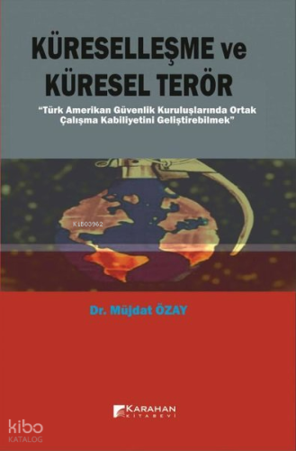 Küreselleşme ve Küresel Terör;Türk Amerikan Güvenlik Kuruluşlarında Or