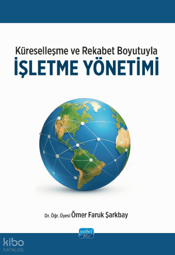 Küreselleşme ve Rekabet Boyutuyla İşletme Yönetimi | Ömer Faruk Şarkba