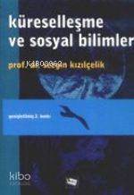 Küreselleşme ve Sosyal Bilimler | Sezgin Kızılçelik | Anı Yayıncılık