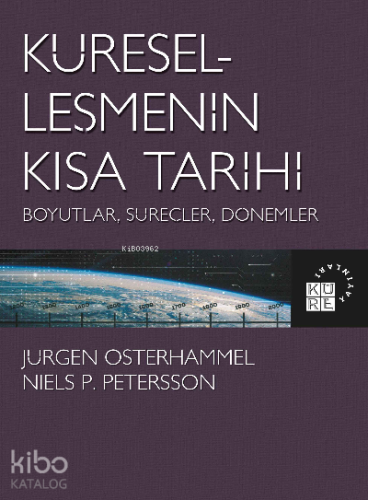 Küreselleşmenin Kısa Tarihi Boyutlar, Süreçler, Dönemler | Jürgen Oste