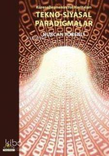 Küreselleşmenin Yol Haritaları Tekno-Siyasal Paradigmalar