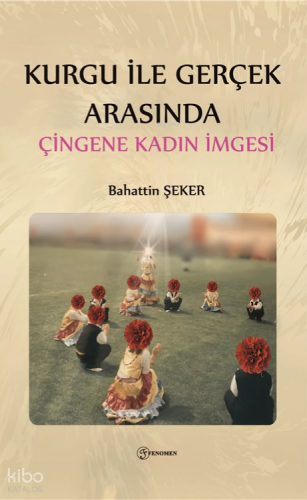 Kurgu İle Gerçek Arasında Çingene Kadın İmgesi