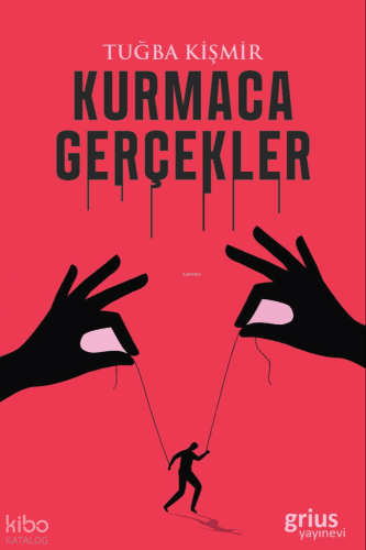 Kurmaca Gerçekler | Tuğba Kişmir | Grius Yayınevi