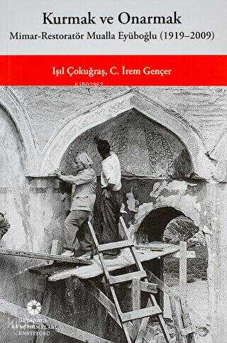 Kurmak ve Onarmak: Mimar-Restoratör Mualla Eyüboğlu (1919-2009) | Işıl