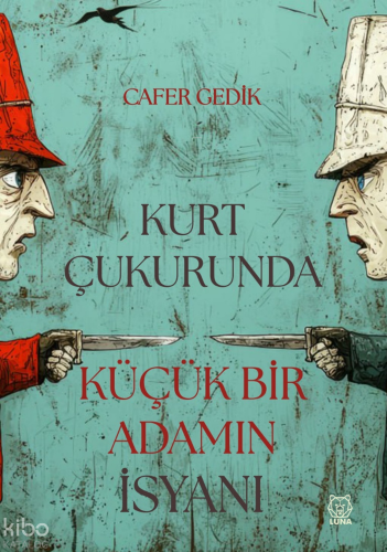 Kurt Çukurunda Küçük Bir Adamın İsyanı | Cafer Gedik | Luna Yayınları