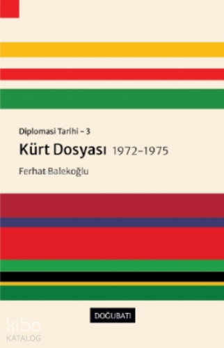 Kürt Dosyası 1972-1975 - Diplomasi Tarihi 3 | Ferhat Balekoğlu | Doğu 