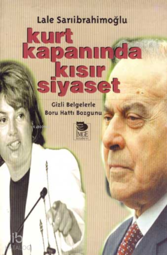 Kurt Kapanında Kısır Siyaset | Lale Sarıibrahimoğlu | İmge Kitabevi Ya