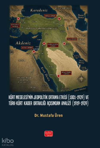 Kürt Meselesi’nin Jeopolitik Ortama Etkisi (1801-1939) ve Türk-Kürt Kader Ortaklığı Açısından Analizi (1919-1939)