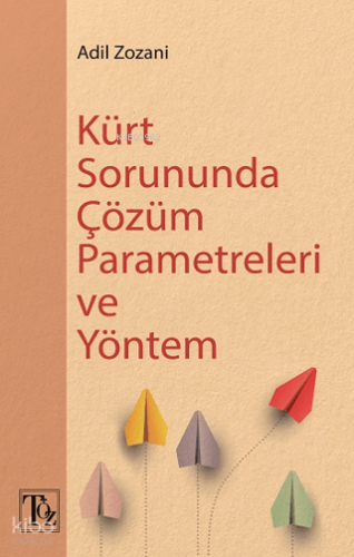 Kürt Sorununda Çözüm Parametreleri ve Yöntem | Adil Zozani | Töz Yayın