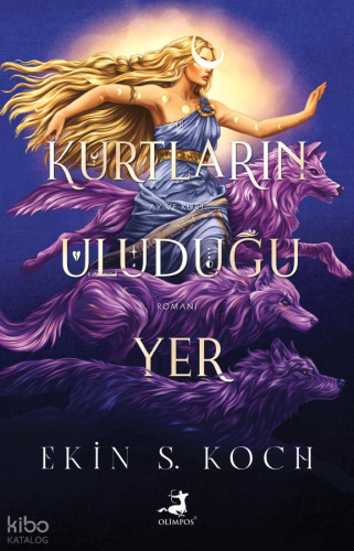 Kurtların Uluduğu Yer | Ekin S. Koch | Olimpos Yayınları
