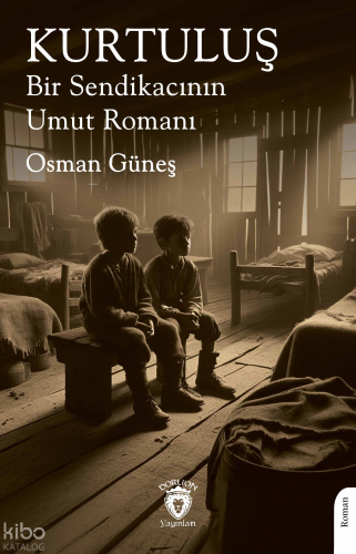 Kurtuluş Bir Sendikacının Umut Romanı