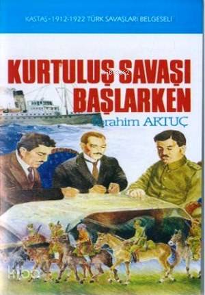 Kurtuluş Savaşı Başlarken | İbrahim Artuç | Kastaş Yayınları
