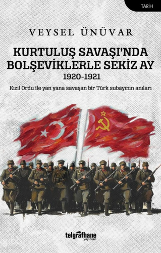 Kurtuluş Savaşı’nda Bolşeviklerle Sekiz Ay 1920-1921
