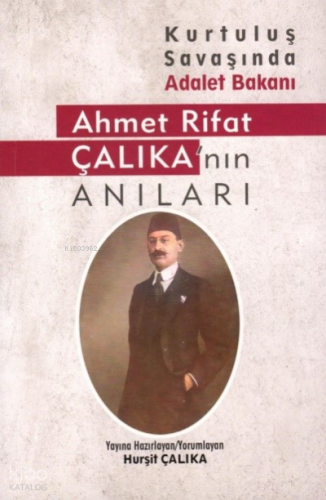 Kurtuluş Savaşında Adalet Bakanı AHMET RİFAT ÇALIKA’NIN ANILARI