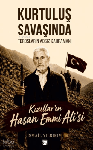 Kurtuluş Savaşında Torosların Adsız Kahramanı: Kızıllar'ın Hasan Emmi 