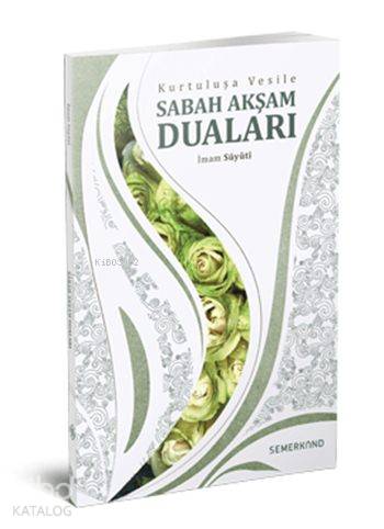 Kurtuluşa Vesile Sabah Akşam Duları | Celâleddin es-Süyûtî | Semerkand