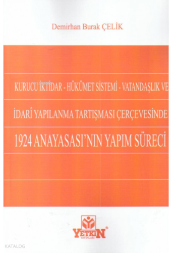 Kurucu İktidar - Hükümet Sistemi - Vatandaşlık ve İdari Yapılanma Tartışması Çerçevesinde;1924 Anayasası'nın Yapım Süreci