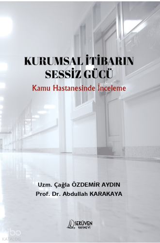 Kurumsal İtibarin Sessiz Gücü;Kamu Hastanesinde İnceleme