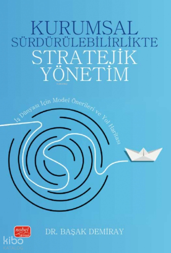 Kurumsal Sürdürülebilirlikte Stratejik Yönetim - İş Dünyası İçin Model