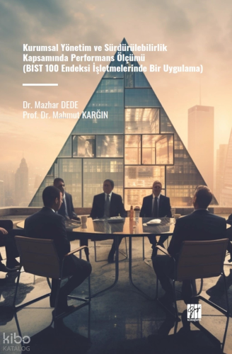 Kurumsal Yönetim Ve Sürdürülebilirlik Kapsamında Performans Ölçümü;(BIST 100 Endeksi İşletmelerinde Bir Uygulama)