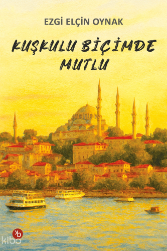 Kuşkulu Bçimde Mutlu | Ezgi Elçin Oynak | Birinci Kitap
