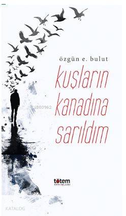 Kuşların Kanadına Sarıldım